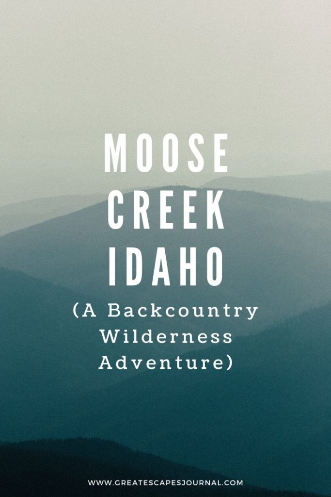 Moose Creek Idaho (A Backcountry Wilderness Adventure) - Great Escapes  Journal